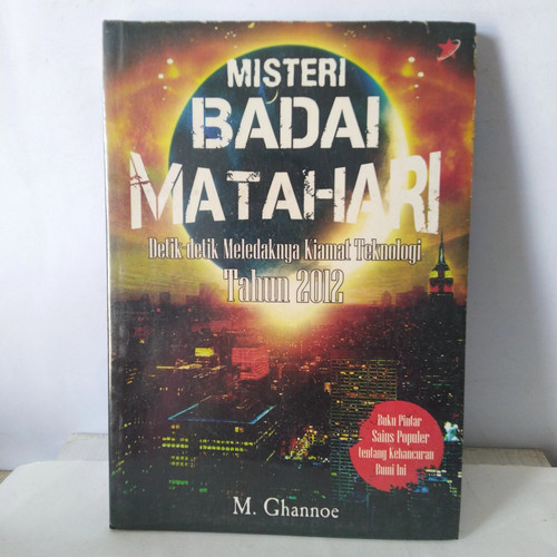 Misteri badai matahari : detik-detik meledaknya kiamat teknologi tahun 2012