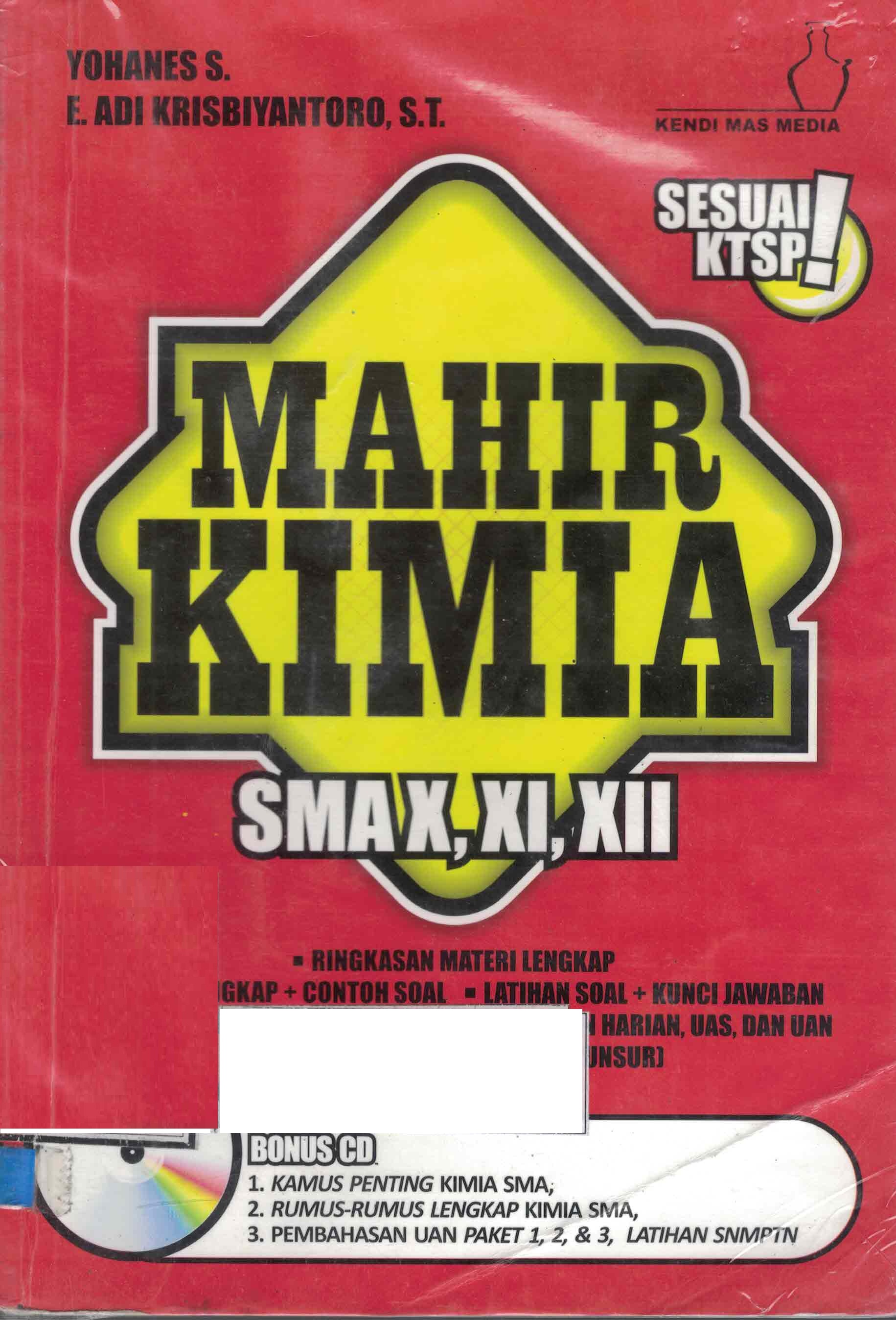 Mahir kimia SMA kelas X, XI, XII / Yohanes S. dan Adi Krisbiantoro, penyunting; Tim IPA Kendi Mas Media