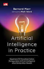 Artificial intelligence in practice / Bernard Marr, Matt Warr ; alih bahasa, Irene Christin