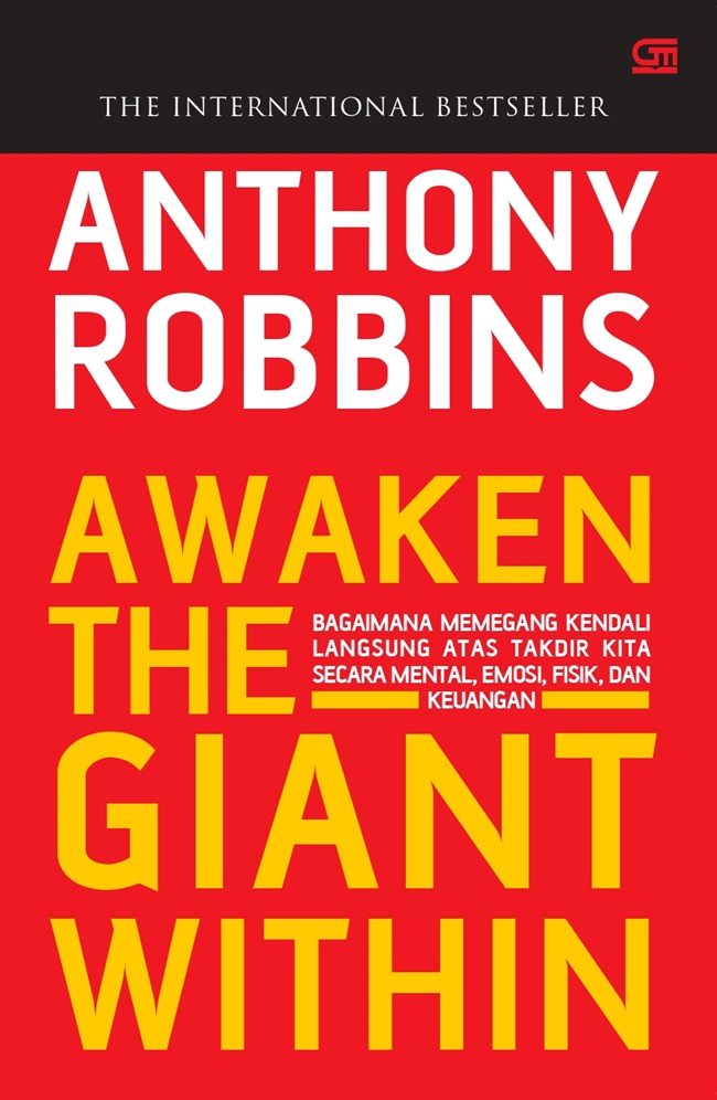 Awaken the giant within :  bagaimana memegang kendali langsung atas takdir kita secara mental, emosi, fisik, dan keuangan / Anthony Robbins ; alih bahasa, Alex Tri Kantjono Widodo