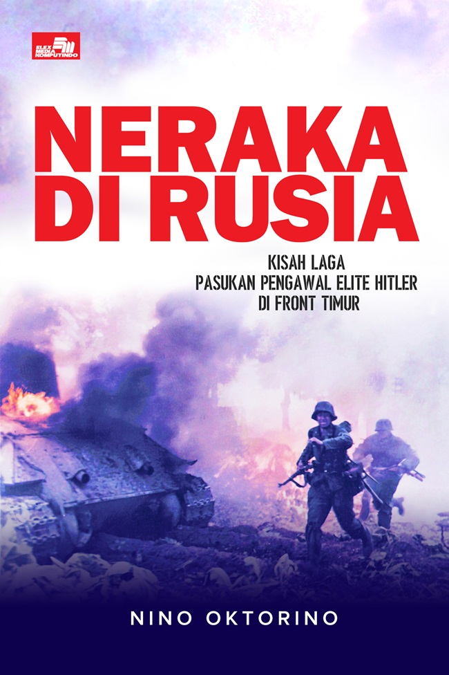 Neraka di Rusia : kisah laga pasukan pengawal elite Hitler di front timur
