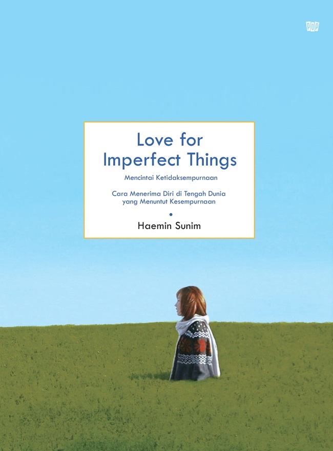 Love for imperfect things = mencintai ketidaksempurnaan / Haemin Sunim ; alih bahasa, Deborah Smith, Daniel Santosa