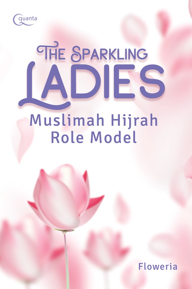 The sparkling ladies :  muslimah hijrah role model / Floweria