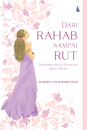 Dari rahab sampai rut : menafsirkan kisah perempuan dalam alkitab