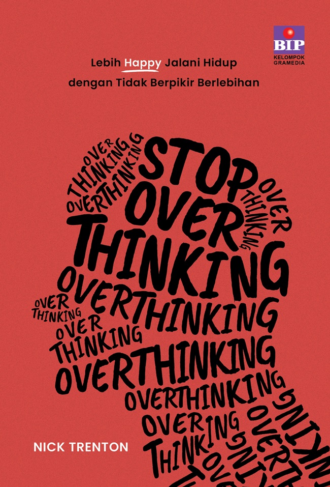 Stop overthinking :  lebih happy jalani hidup dengan tidak berpikir berlebihan / Nick Trenton ; pengalih bahasa, Muhammad Fahmi Lubis ; penyunting, Marina Ariyani