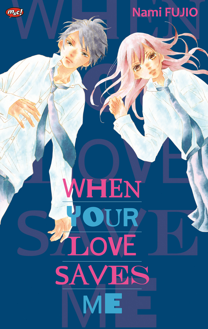 When your love saves me / Nami Fujio ; alih bahasa, Trisnawaty Barkah ; editor, Yoke Yuliana