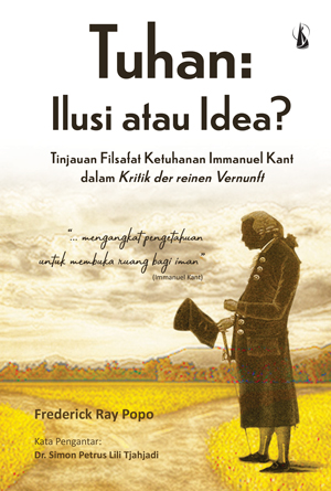 Tuhan : ilusi atau idea? tinjauan filsafat ketuhanan Immanuel Kant dalam kritik der reinen vernunft