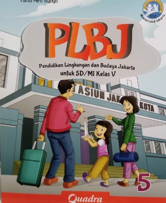 PLBJ Pendidikan Lingkungan dan Budya Jakarta untuk SD/MI Kelas V / Yulita Heti Sujaya ; editor, Sri Sutanti, Yosep Supriadi