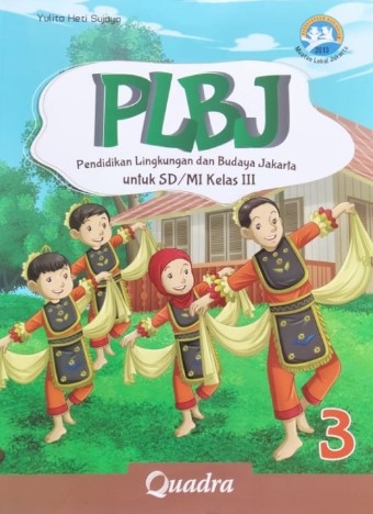 PLBJ Pendidikan Lingkungan dan Budaya Jakarta untuk SD/MI Kelas III / Yulita Heti Sujaya ; editor, Rina Handayani ; ilustrator, Tim Quadra