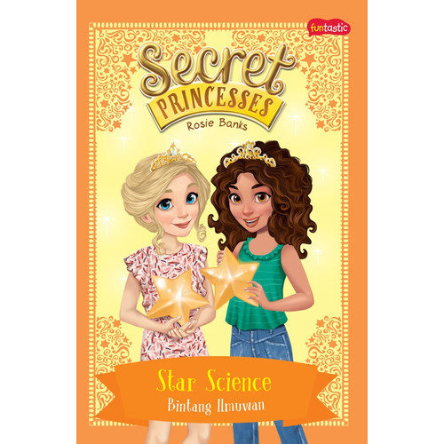 Secret princesses :  bintang ilmuwan / Rosie Bank ; alih bahasa, Fatma Susanti ; penyunting, Adriani Putri