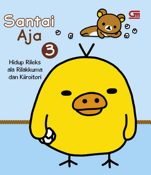 Santai aja 3 : hidup rileks ala Rilakkuma dan Kiiroitori