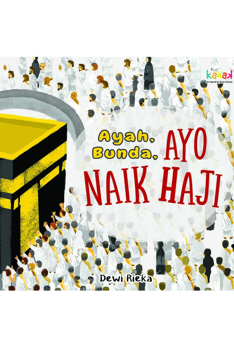 Ayah, bunda, ayo naik haji / Dewi Rieka Kustiantari ; editor, Imran Laha, Andini Aprilia