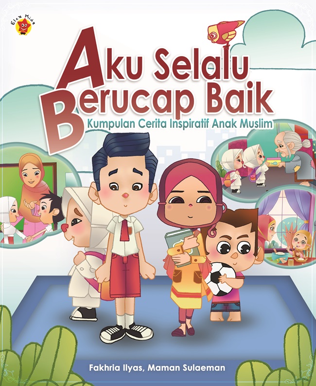 Kumpulan cerita inspiratif anak muslim : aku selalu berucap baik