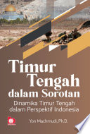 Timur tengah dalam sorotan : dinamika Timur Tengah dalam perspektif Indonesia