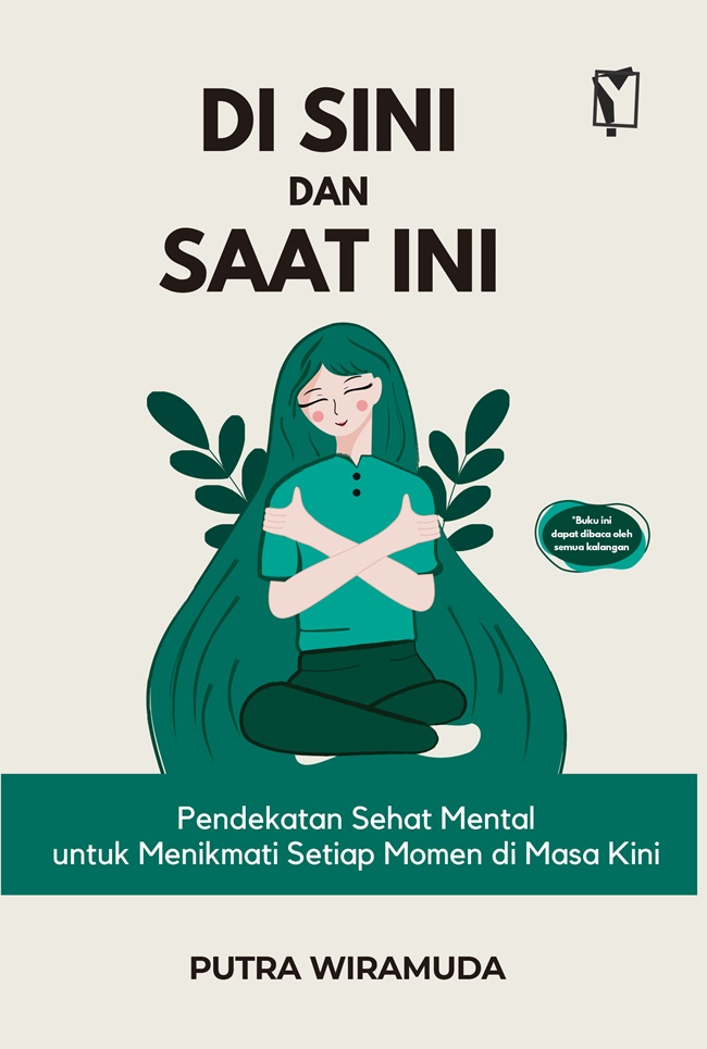 Di sini dan saat ini : pendekatan sehat mental untuk menikmati setiap momen di masa kini