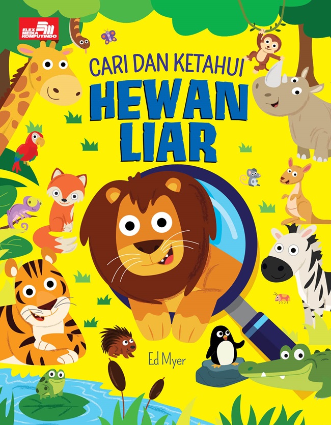 Cari dan ketahui :  hewan liar / Ed Myer ; alih bahasa, Rosalia