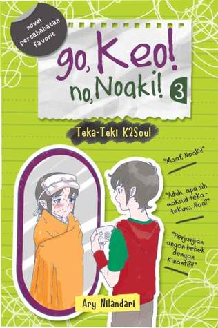 Go, Keo! No, Noaki! 3 :  Teka-Teki K2Soul / Ary Nilandari ; penyunting, Pradikha Bestari ; ilustrator, Dyotami Febriani