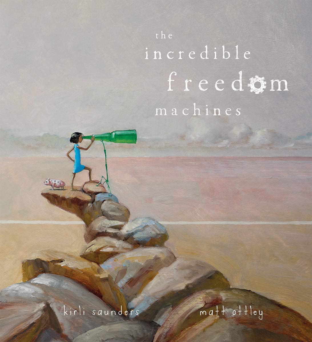The incridible freedom machines / Kirli Saunders, Matt Ottley