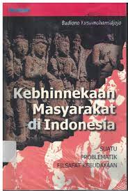 Kebhinnekaan masyarakat di Indonesia : suatu problematik filsafat kebudayaan
