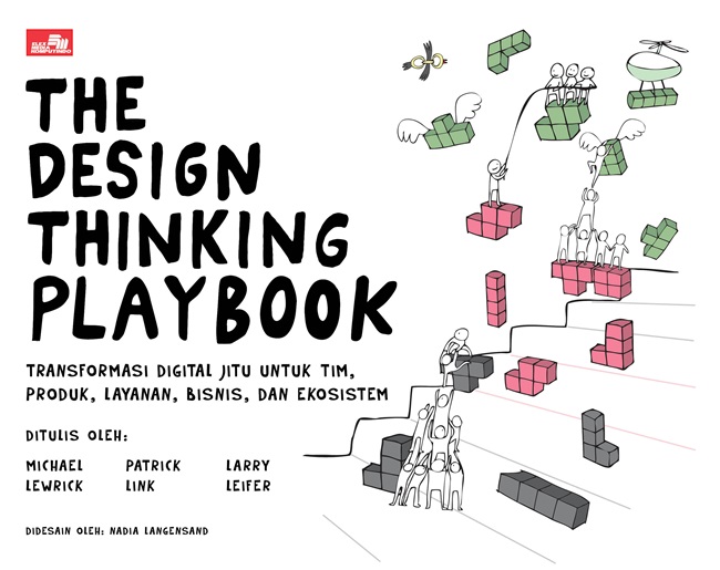 The design thinking playbook :  transformasi digital jitu untuk tim, produk, layanan / Michael Lewrick, Patrick Link, Larry Leifer; alih bahasa, Yuniasari Shinta Dewi