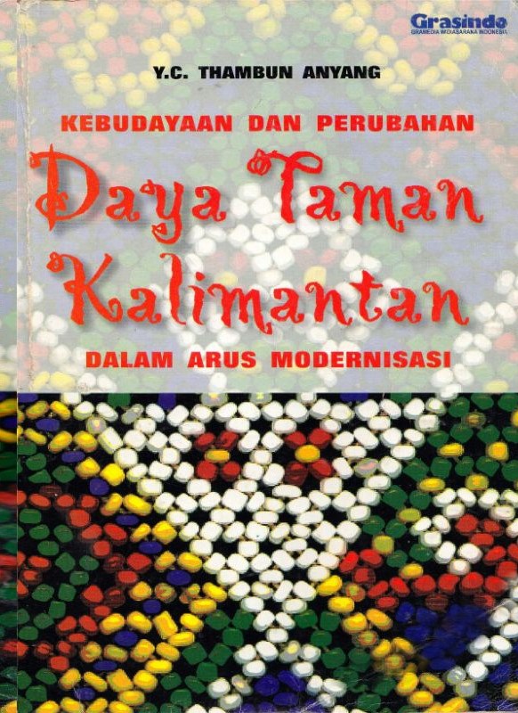 Kebudayaan dan perubahan daya Taman Kalimantan dalam arus modernisasi : studi etnografis organisasi sosial dan kekerabtan dengan pendekatan antropologi hukum