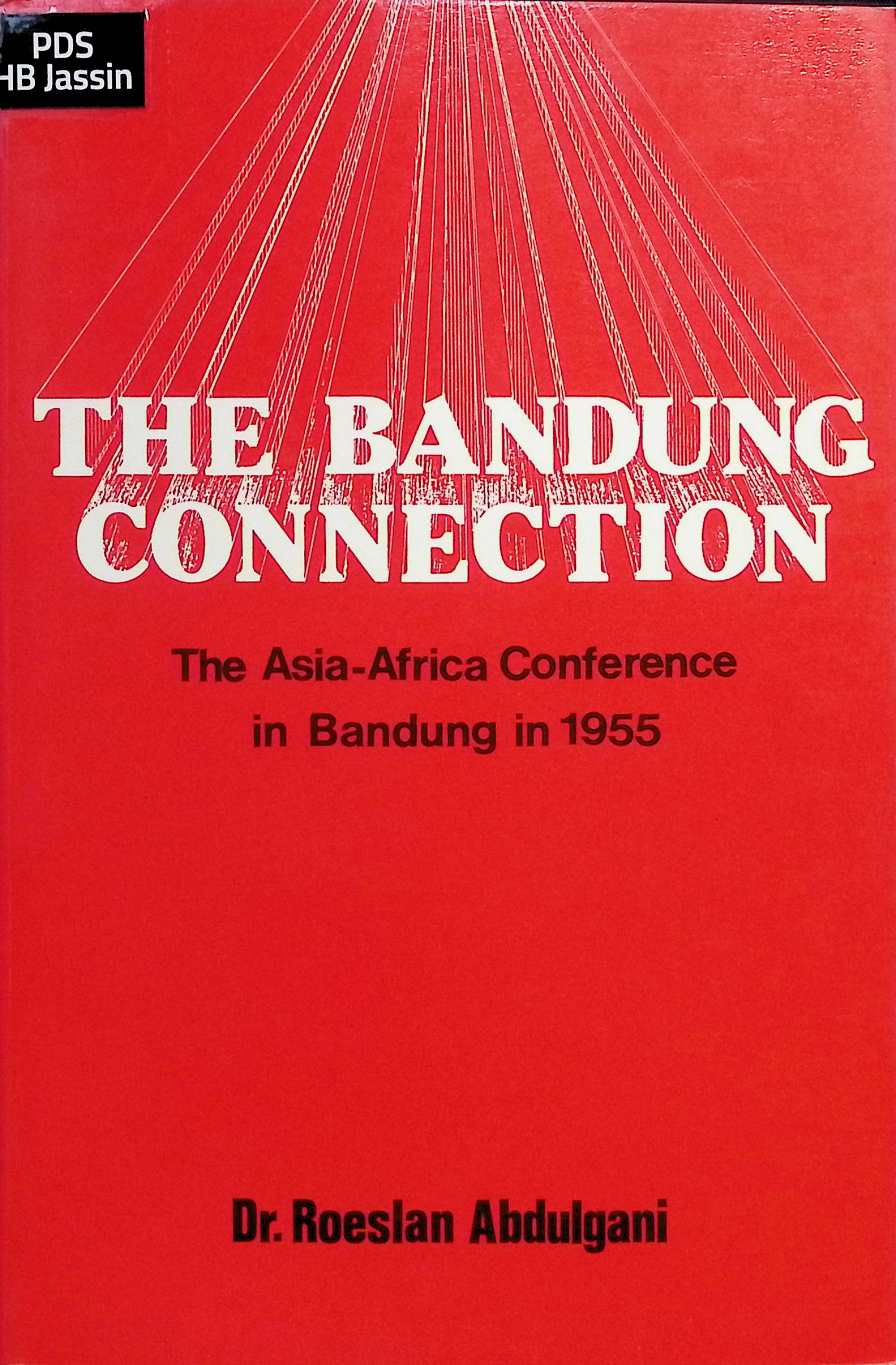 The Bandung Connection : The Asia-Africa Conference in Bandung in 1955