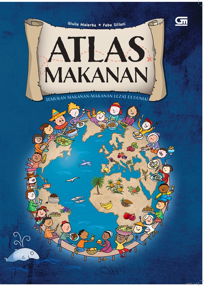 Atlas makanan :  temukan makanan-makanan lezat di dunia / Giulia Malerba ; penerjemah, Harriska Adiati, editor, Nina Andiana