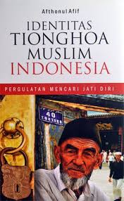 Identitas Tionghoa muslim Indonesia : pergulatan mencari jati diri