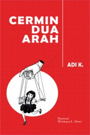 Cermin dua arah / Adi K. ; lustrator, Wickana L. Dewi