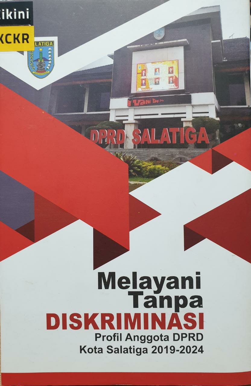 Melayani tanpa diskriminasi : profil anggota DPRD Kota Salatiga 2019-2024