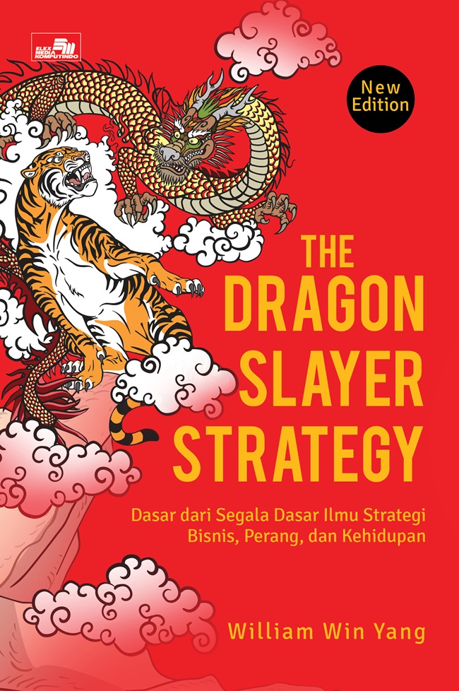 The dragon slayer strategy (new edition) : dasar dari segala dasar ilmu strategi bisnis, perang, dan kehidupan