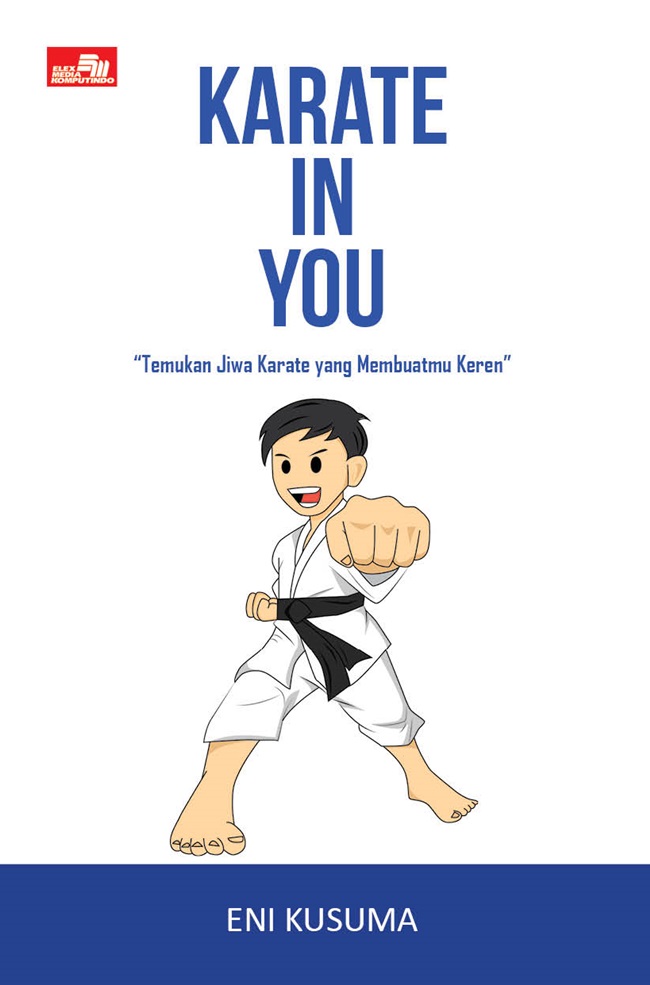 Karate in you : temukan jiwa karate yang membuatmu keren
