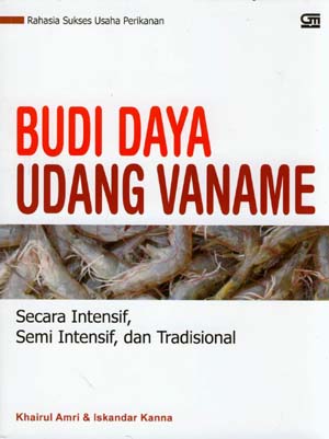 Budi daya udang vaname :  secara intensif, semi intensif, dan tradisional / Khairul Amri dan Iskandar Kanna