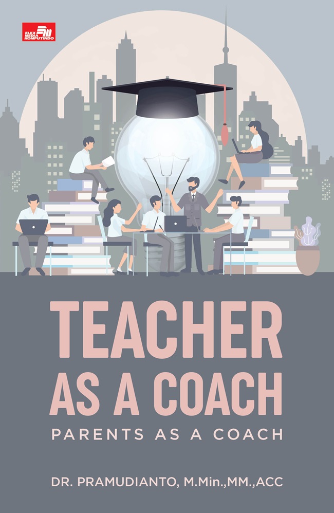 Teacher as a coach :  parents as a coach / Pramudianto