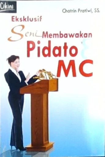 Eksklusif seni membawakan pidato & mc : seni & praktik publick speaking