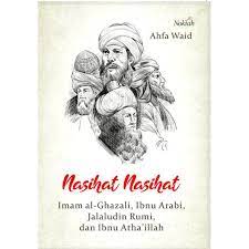 Nasihat-nasihat imam al-ghazali, ibnu arabi, jalaludin rumi, dan ibnu atha'illah