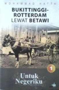 Untuk negeriku : Bukittinggi-Rotterdam lewat betawi 1