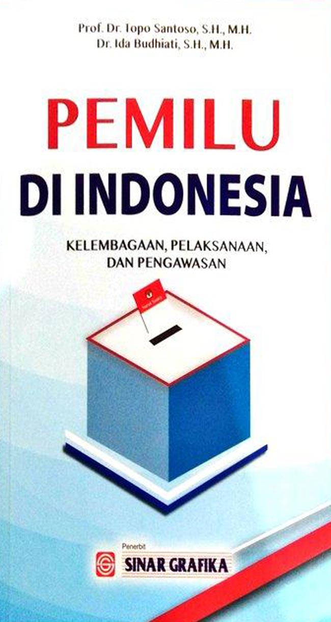Pemilu di Indonesia : kelembagaan pelaksanaan, dan pengawasan