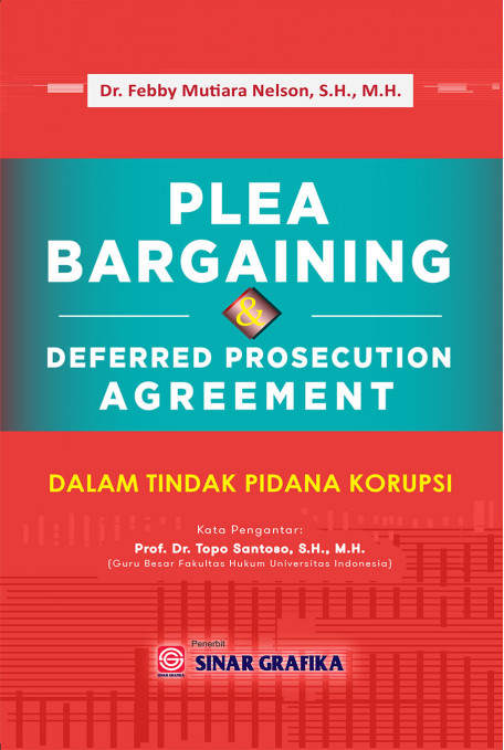 Plea bargaining dan deffered prosecution dalam rindak pidana korupsi / Febby Mutiara Nelson ; editor, Maya Sari