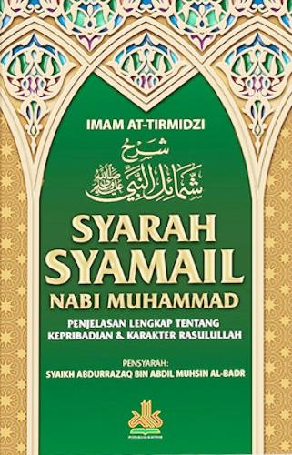 Syarah syama'il nabi Muhammad / Imam At-Tirmidzi ; pensyarah, Syaikh Abdurrazaq bin Abdil Muhsin Al-Badr ; alih bahasa, Masturi Irham, Malik Supar