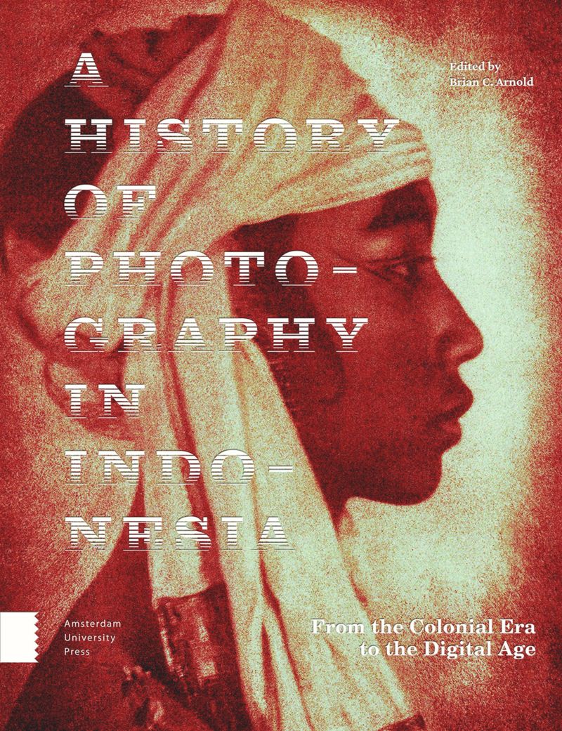 A History of photography in Indonesia : from the colombia era to the digital age
