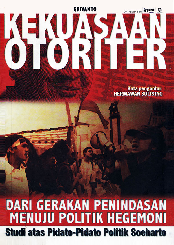 Kekuasaan otoriter : dari gerakan penindasan menuju politik hegemoni studi atas pidato - pidato politik Soeharto