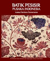 Batik pesisir pusaka Indonesia : koleksi Hartono Sumarsono