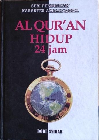 Al-qur'an hidup 24 jam : seri pendidikan karakter akhlak mulia