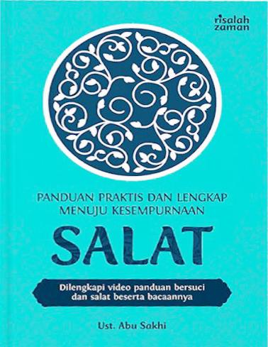 Panduan praktis dan lengkap menuju kesempurnaan salat