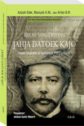 Kelah Sang Demang Jahja Datoek Kajo : Pidato Otokritik di Volksraad 1927 - 1939