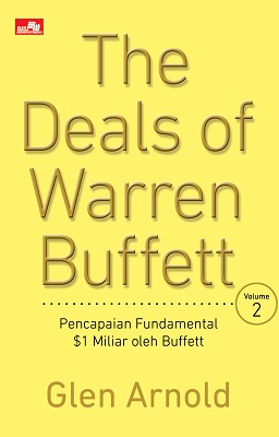 The deals of warren buffett :  volume 2 : pencapaian fundamental / Glen Arnold ; penerjemah, Kowiya, editor, Whindy Yoevestian