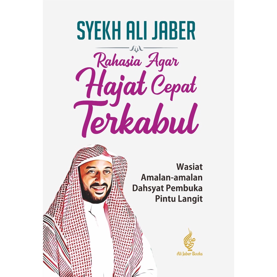 Rahasia agar hajat cepat terkabul :  wasiat amalan-amalan dahsyat pembuka pintu langit / Syekh Ali Jaber ; editor, Hasnul Arifin ; desain sampul, Sugeng D.T.