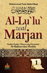 Al-lu'lu' wal marjan jilid 1 : hadits-hadits pilihan yang disepakati Al-Bukhari dan muslim