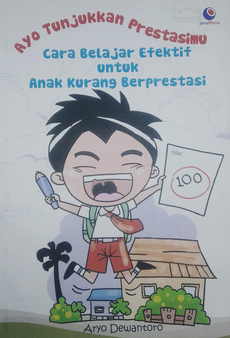 Ayo Tunjukkan Prestasimu : Cara Belajar Efektif untuk Anak Kurang Berprestasi